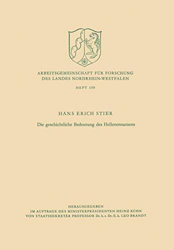 Die Geschichtliche Bedeutung des Hellenennamens (Arbeitsgemeinschaft für Forschung des Landes Nordrhein-Westfalen) (German Edition) ... Landes Nordrhein-Westfalen, 159, Band 159)