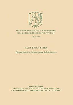 Die Geschichtliche Bedeutung des Hellenennamens (Arbeitsgemeinschaft für Forschung des Landes Nordrhein-Westfalen) (German Edition) ... Landes Nordrhein-Westfalen, 159, Band 159)