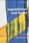 Jugendleiter und Recht: Leitfaden  für Jugendleiter, Jugendgruppenleiter und sonst in der Jugendarbeit Tätige