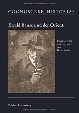 Ewald Banse und der Orient (COGNOSCERE HISTORIAS)