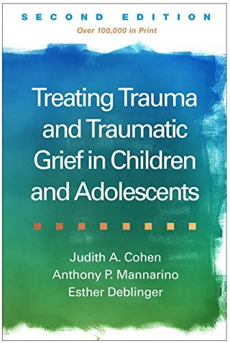 Treating Trauma and Traumatic Grief in Children and Adolescents, Second Edition