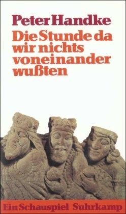 Die Stunde da wir nichts voneinander wußten: Ein Schauspiel