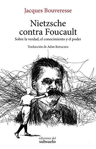 Nietzsche contra Foucault: Sobre la verdad, el conocimiento y el poder