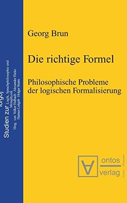 Die richtige Formel: Philosophische Probleme der logischen Formalisierung. Herausgegeben von Volker Halbach, Alexander Hieke, Hannes Leitgeb und Holger Sturm (Logos, Band 2)