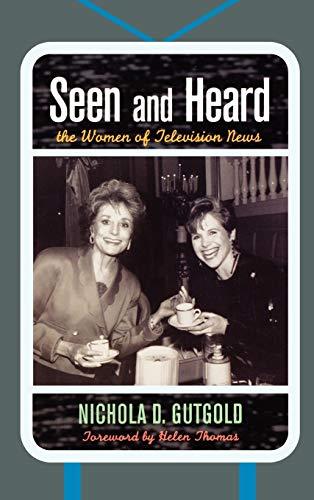 Seen and Heard: The Women of Television News (Lexington Studies in Political Communication)