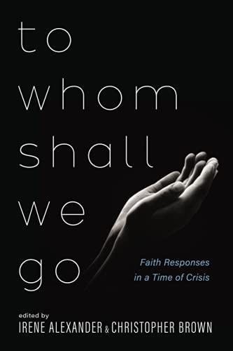 To Whom Shall We Go: Faith Responses in a Time of Crisis