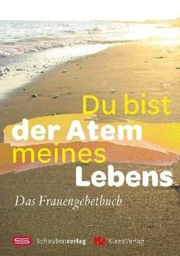 Du bist der Atem meines Lebens: Das Frauengebetbuch