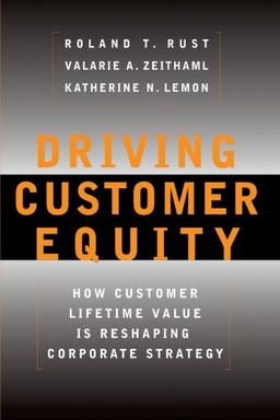 Driving Customer Equity: How Customer Lifetime Value Is Reshaping Corporate Strategy