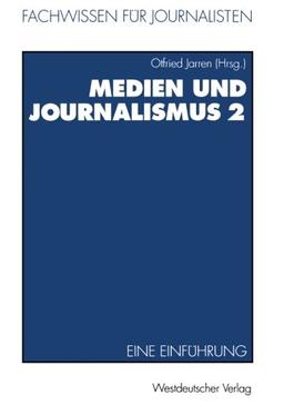 Medien und Journalismus, Bd.2: Eine Einführung (Fachwissen für Journalisten)