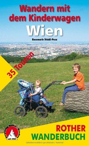 Wandern mit dem Kinderwagen: Wien. 35 Touren in Parks, an Flüssen und durch den Wienerwald