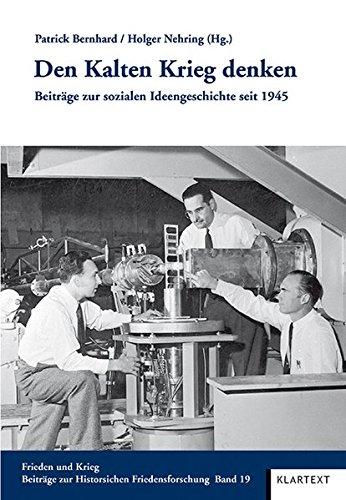 Den Kalten Krieg denken: Beiträge zur sozialen Ideengeschichte seit 1945 (Frieden und Krieg, Beiträge zur Historischen Friedensforschung)