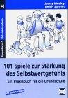 101 Spiele zur Stärkung des Selbstwertgefühls. Ein Praxisbuch für die Grundschule (Lernmaterialien)