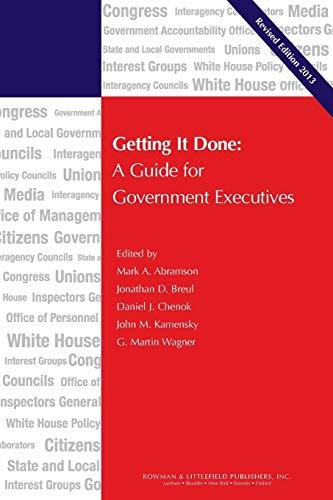 Getting It Done: A Guide for Government Executives (I.B.M. Center for the Business of Government): A Guide for Government Executives, Revised Edition