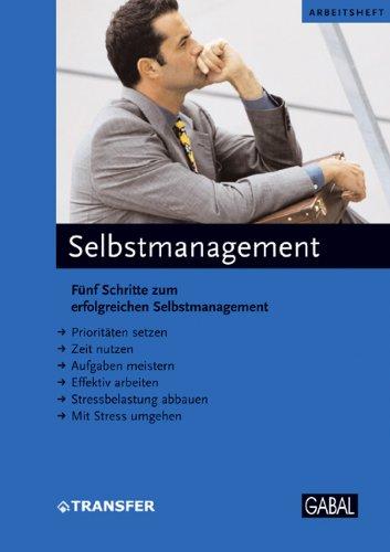 Selbstmanagement: Fünf Schritte zum erfolgreichen Selbstmanagement