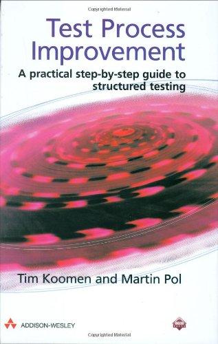 Test Process Improvement(tm): A Practical Step-By-Step Guide to Structured Testing: A Step-by-step Guide to Structured Testing