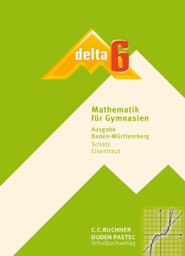 delta - Baden-Württemberg: delta  B 6. Baden-Württemberg. Schülerbuch: Mathematik für Gymnasien