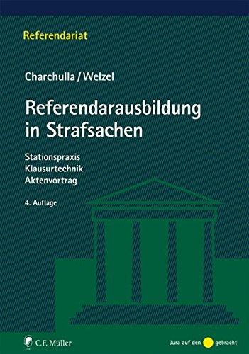 Referendarausbildung in Strafsachen: Stationspraxis - Klausurtechnik - Aktenvortrag (Referendariat)