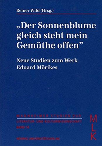 Der Sonnenblume gleich steht mein Gemüthe offen: Neue Studien zum Werk Eduard Mörikes (mit einer Bibliographie der Forschungsliteratur 1985-1995) ... zur Literatur- und Kulturwissenschaft (MLK))