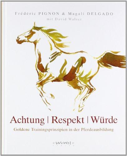 Achtung/Würde/Respekt: Goldene Trainingsprinzipien der Pferdeausbildung