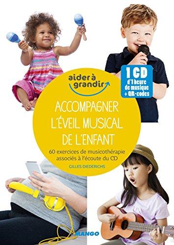 Accompagner l'éveil musical de l'enfant : 60 exercices de musicothérapie associés à l'écoute du CD