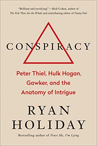 Conspiracy: Peter Thiel, Hulk Hogan, Gawker, and the Anatomy of Intrigue