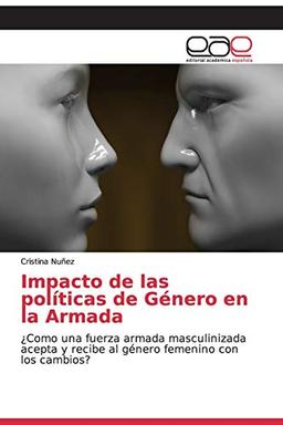 Impacto de las políticas de Género en la Armada: ¿Como una fuerza armada masculinizada acepta y recibe al género femenino con los cambios?