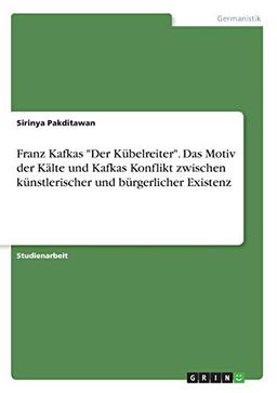 Franz Kafkas "Der Kübelreiter". Das Motiv der Kälte und Kafkas Konflikt zwischen künstlerischer und bürgerlicher Existenz