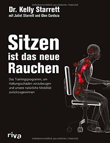 Sitzen ist das neue Rauchen: Das Trainingsprogramm, um lebensstilbedingten Haltungsschäden vorzubeugen und unsere natürliche Mobilität zurückzugewinnen