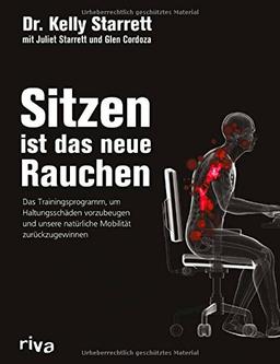 Sitzen ist das neue Rauchen: Das Trainingsprogramm, um lebensstilbedingten Haltungsschäden vorzubeugen und unsere natürliche Mobilität zurückzugewinnen