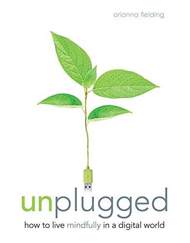 Unplugged: How to Live Mindfully in a Digital World