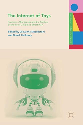 The Internet of Toys: Practices, Affordances and the Political Economy of Children’s Smart Play (Studies in Childhood and Youth)