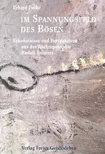 Im Spannungsfeld des Bösen: Erkenntnisse und Perspektiven aus der Anthroposophie Rudolf Steiners