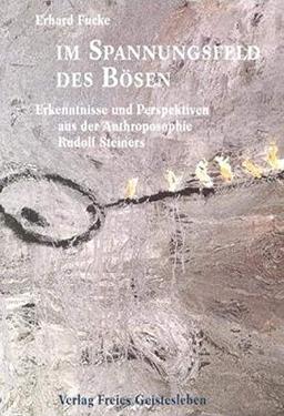 Im Spannungsfeld des Bösen: Erkenntnisse und Perspektiven aus der Anthroposophie Rudolf Steiners