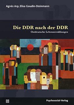 Die DDR nach der DDR: Ostdeutsche Lebenserzählungen (Forum Psychosozial)