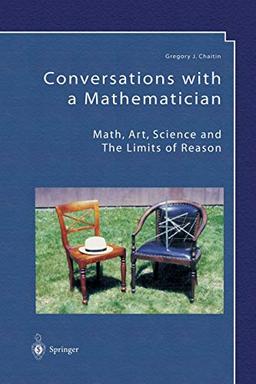 Conversations with a Mathematician: Math, Art, Science and the Limits of Reason