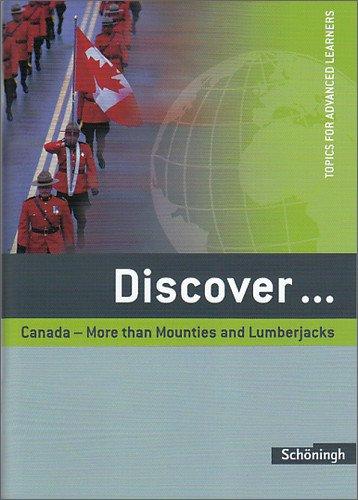 Discover: Canada - More than Mounties and Lumberjacks: Schülerheft: Topics for Advanced Learners. Sekundarstufe 2