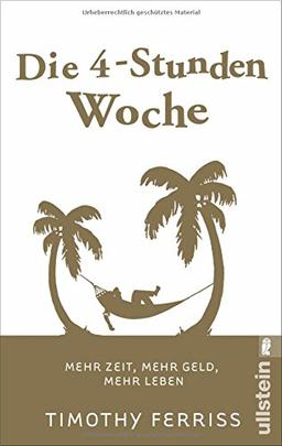 Die 4-Stunden-Woche: Mehr Zeit, mehr Geld, mehr Leben