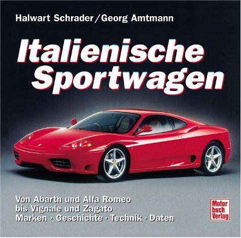 Italienische Sportwagen. Von Abarth und Alfa Romeo bis Vignale und Zagato. Marken, Geschichte, Technik, Daten