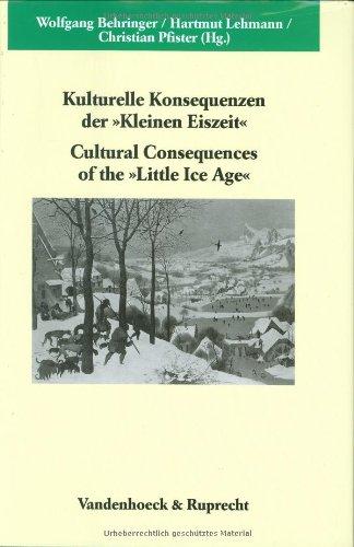 Kulturelle Konsequenzen der 'Kleinen Eiszeit'; Cultural Consequences of the 'Little Ice Age' (Veröffentlichungen des Max-Planck-Instituts für Geschichte)