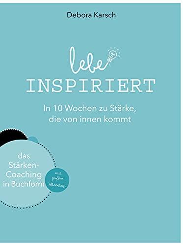 Lebe inspiriert: In 10 Wochen zu Stärke, die von innen kommt