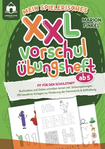 Mein spielerisches XXL Vorschul-Übungheft ab 5: Fit für den Schulstart! Buchstaben und Zahlen schreiben lernen inkl. Schwungübungen: 200 bewährte Vorlagen zur Förderung der Feinmotorik & Stifthaltung