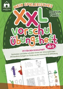 Mein spielerisches XXL Vorschul-Übungheft ab 5: Fit für den Schulstart! Buchstaben und Zahlen schreiben lernen inkl. Schwungübungen: 200 bewährte Vorlagen zur Förderung der Feinmotorik & Stifthaltung