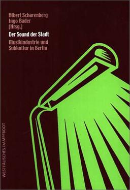 Der Sound der Stadt. Musikindustrie und Subkultur in Berlin