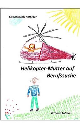 Helikopter-Mutter auf Berufssuche: Ein satirischer Ratgeber