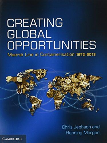 Creating Global Opportunities: Maersk Line in Containerisation 1973-2013