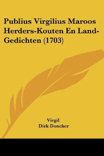 Publius Virgilius Maroos Herders-Kouten En Land-Gedichten (1703)