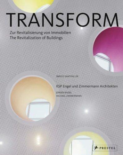 TransForm: Zur Revitalisierung von Immobilien - The Revitalization of Buildings - KSP Engel und Zimmermann: The Revitalisation of Buildings: KSP Engel Und Zimmerman Architekten