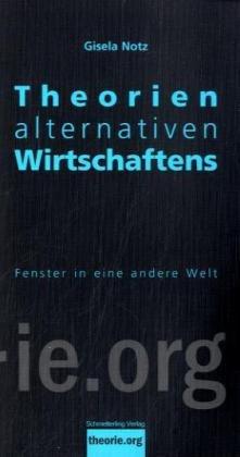 Theorien alternativen Wirtschaftens: Fenster in eine andere Welt