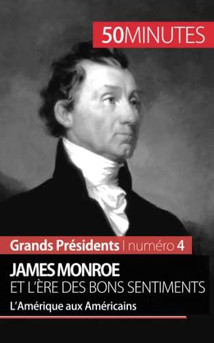 James Monroe et l'ère des bons sentiments : L’Amérique aux Américains