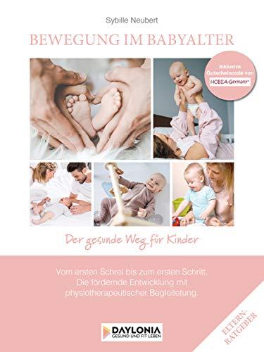 Bewegung im Babyalter (Der gesunde Weg für Kinder): Tipps, Empfehlungen und Übungen von der Physiotherapeutin Sybille Neubert